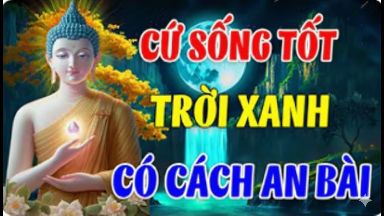 Đêm Khó Ngủ Nghe Lời Phật Dạy, Hãy Cứ Sống Lương Thiện Rồi Mọi Chuyện Tốt Đẹp Sẽ Đến