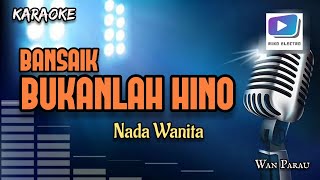 Karaoke lagu BANSAIK BUKANLAH HINO nada wanita-Versi organ tunggal_terbaru.