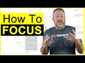 How to Focus - Learn How You Can Focus Without Getting Distracted