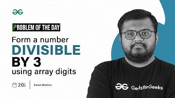 GFG POTD: 20/10/2023 | Form a Number Divisible by 3 using Array Digits | Problem of the Day