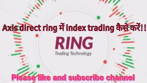 axis direct ring app main index trading kaise kare! Axis direct ring derivative trading demo!!