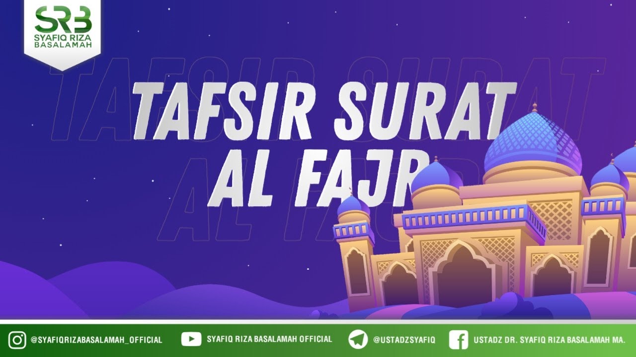 Tafsir Surat Al Fajr - Ustadz Dr. Syafiq Riza Basalamah, M.A.