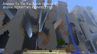 JOURNEY TO THE FAR LANDS EPISODE 27(9.6806392950774% COMPLETE)