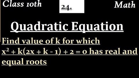 Find value of k for which x² + k(2x + k - 1) + 2 = 0 has real and equal roots