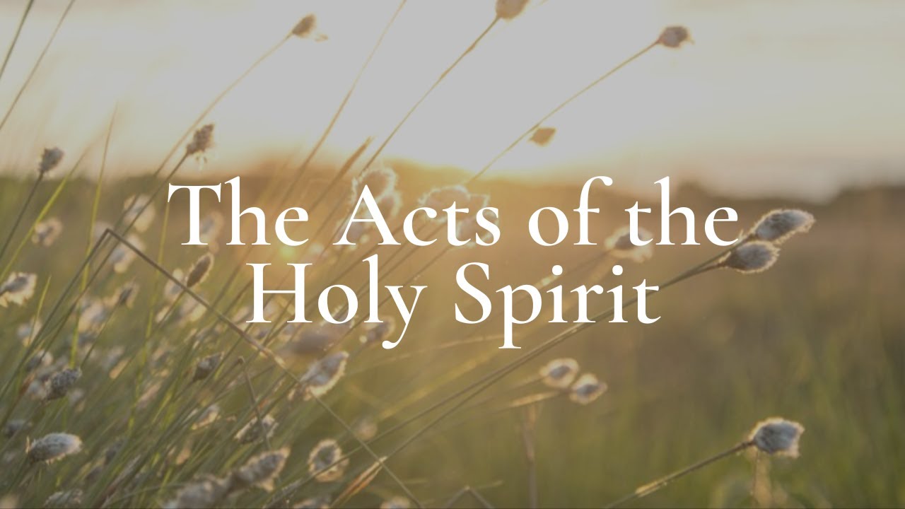 The Acts of the Holy Spirit (Acts 1:1-11) - YouTube