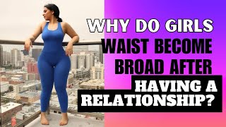 Why do girls waist become broad after having a relationship health facts girl