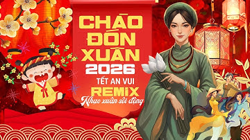 Nhạc Xuân Remix 2026 - LK Nhạc Tết Remix Sôi Động | Chào Xuân Bính Ngọ 2026 Nghe Là Thấy Tết