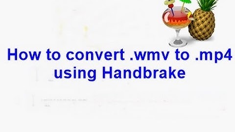 How to convert .wmv to .mp4 using Handbrake Application