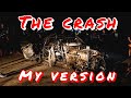 THE CRASH (my version anyways)