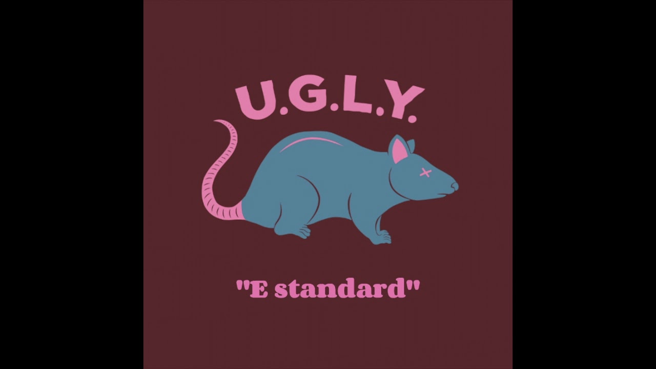 U.G.L.Y. - E standard (opening song)