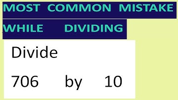 Divide     706      by     10     Most   common  mistake  while   dividing