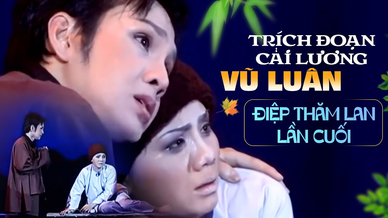 Trích Đoạn Cải Lương Vũ Luân ĐiỆp ThĂm Lan LẦn CuỐi Youtube 