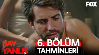 Bay Yanlış 6. Bölüm Tahminleri 11