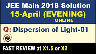 JEE Main 2018 Physics Solutions | Dispersion of Light-01