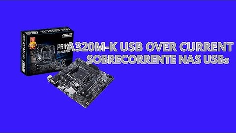 PLACA MÃE PRIME A320M-K USB OVER CURRENT STATUS DETECTED SOBRECORRENTE NAS USBs