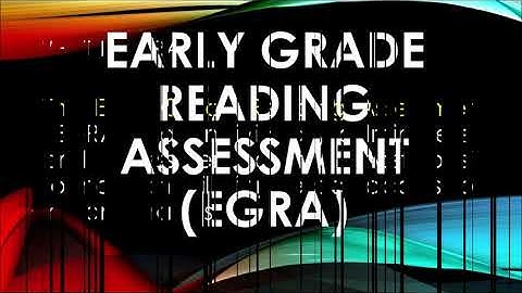HOW TO USE EARLY GRADE READING ASSESSMENT TOOL(EGRA)?