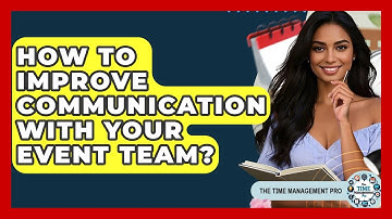 How To Improve Communication With Your Event Team? - The Time Management Pro