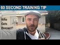 60 Second Training Tip: Who Gets Respect? 60 Second Training Tip: Who Gets Respect?
