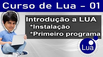 Introdução a Lua, instalação e primeiro programa em Lua - Curso de Lua - Aula 01