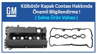 GM Külbütör kapak contası hakkında önemli bilgilendirme!.. (Sahte Ürün Vakası)