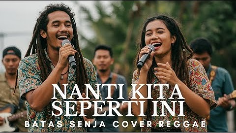 Nanti Kita Seperti Ini – Batas Senja (Reggae Cover ) | Versi Santai & Penuh Rasa