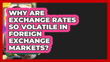 Why Are Exchange Rates So Volatile In Foreign Exchange Markets? - Learn About Economics