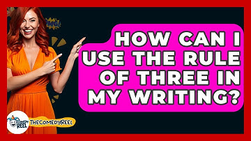 How Can I Use The Rule Of Three In My Writing? - The Comedy Reel