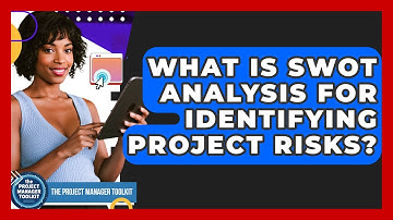 What Is SWOT Analysis For Identifying Project Risks? - The Project Manager Toolkit