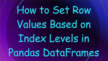 How to Set Row Values Based on Index Levels in Pandas DataFrames