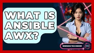 What Is Ansible AWX? - Emerging Tech Insider