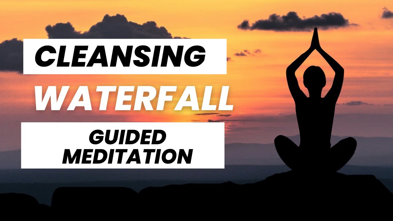 Water Fall Cleanse Cleansing Waterfall Guided Meditation | Clear Your Mind and Spirit ...