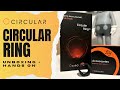 Circular Ring - Unboxing and Hands-On With The Newest Fitness Tracker on the Market!