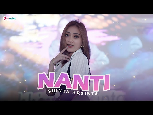 SHINTA ARSINTA - NANTI (Official Music Video) | Mungkin sekarang kau masih berbahagia class=