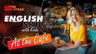 At the Cafe | English Skills with Kate | English Speaking Practice | Improve your English