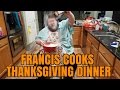 FRANCIS COOKS THANKSGIVING DINNER