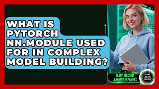 What Is Pytorch Nn.module Used For In Complex Model Building? - Ai And Machine Learning Explained