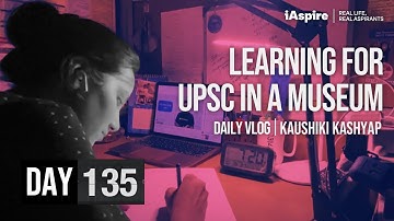 Kaushiki Kashyap - Day 135 | UPSC Study Vlog | iAspire: Real Life, Real Aspirants