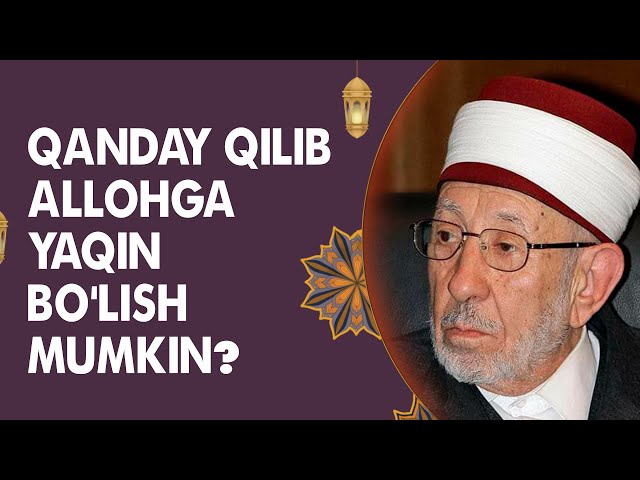 Qanday qilib Allohga yaqin bo‘lish mumkin?