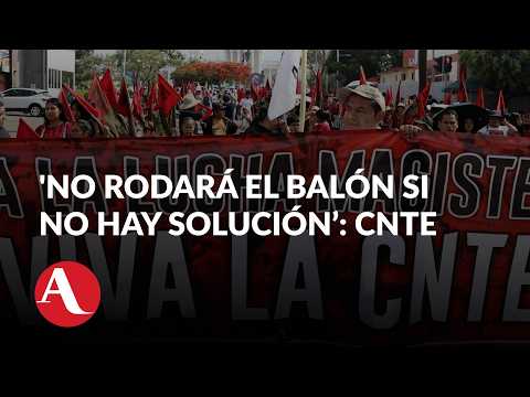 CNTE anuncia huelga nacional durante el Mundial
