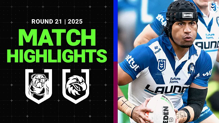 NRL Highlights | 2025 NRL Match Highlights | Bulldogs v Sea Eagles | Round 21