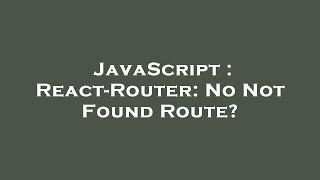 JavaScript : React-Router: No Not Found Route?