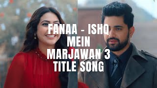 Fanaa - Ishq Mein Marjawan 3 | Title Song |