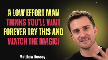 A Low Effort Man Thinks You’ll Wait Forever Try This and Watch The Magic! Matthew Hussey