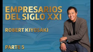 EMPRESARIOS DEL SIGLO XXI - PARTE 5 Robert Kiyosaki