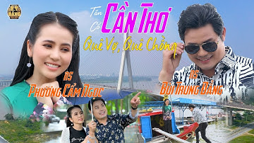 MV BÙI TRUNG ĐẲNG - PHƯƠNG CẨM NGỌC / CẦN THƠ QUÊ VỢ QUÊ CHỒNG -