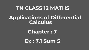 TN CLASS 12 MATHS | CHAPTER 7 |EXERCISE 7.1 SUM 5 | APPLICATIONS OF DIFFERENTIAL CALCULUS |