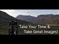 You Can’t Rush Landscape Photography! Failure and Success in Landscape Photography