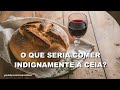 O que seria comer indignamente a ceia?