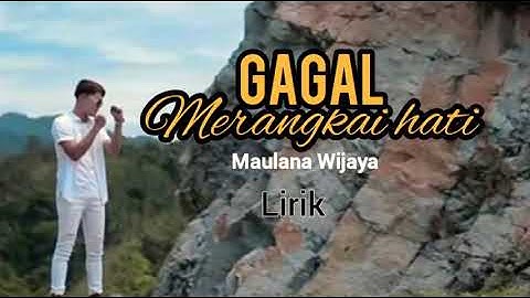 GAGAL MERANGKAI HATI - MAULANA WIJAYA ( LIRIK )