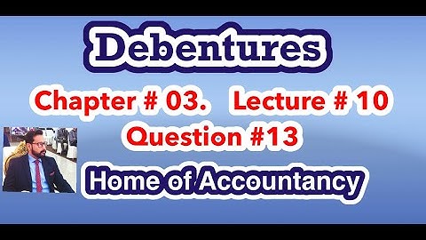Lecture # 10 || Debenture issue || Chapter # 03 || Advance Accounting || Q# 13 ||